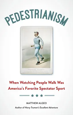 Pieszy: Kiedy oglądanie spacerujących ludzi było ulubionym sportem Amerykanów - Pedestrianism: When Watching People Walk Was America's Favorite Spectator Sport