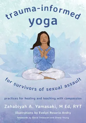 Joga oparta na traumie dla osób, które przeżyły napaść na tle seksualnym: Praktyki uzdrawiania i nauczania ze współczuciem - Trauma-Informed Yoga for Survivors of Sexual Assault: Practices for Healing and Teaching with Compassion