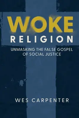 Woke Religion: Demaskowanie fałszywej ewangelii sprawiedliwości społecznej - Woke Religion: Unmasking the False Gospel of Social Justice