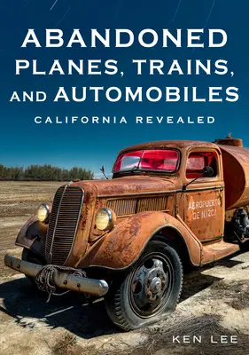 Porzucone samoloty, pociągi i samochody: California Revealed - Abandoned Planes, Trains, and Automobiles: California Revealed