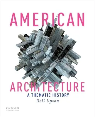 Amerykańska architektura: Historia tematyczna - American Architecture: A Thematic History