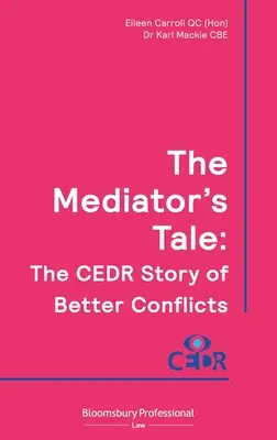 The Mediator's Tale: The Cedr Story of Better Conflicts (Carroll Qc (Hon) Eileen)