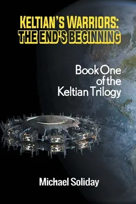 Wojownicy Keltiana: Początek końca - pierwsza księga trylogii Keltian - Keltian's Warriors: The End's Beginning - Book One of the Keltian Trilogy