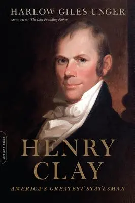 Henry Clay: Największy amerykański mąż stanu - Henry Clay: America's Greatest Statesman