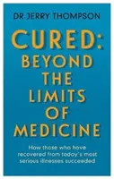 Leczyć nieuleczalne: Beyond the Limits of Medicine - Czego mogą nas nauczyć osoby, które przeżyły poważne choroby? - Curing the Incurable: Beyond the Limits of Medicine - What survivors of major illnesses can teach us