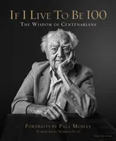 Jeśli dożyję 100 lat - mądrość stulatków - If I Live to Be 100 - The Wisdom of Centenarians