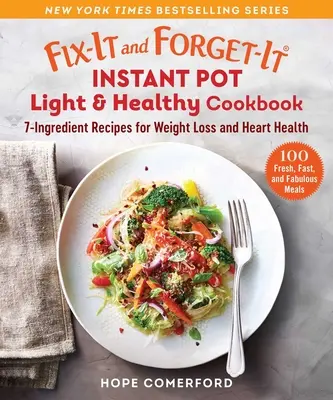 Fix-It and Forget-It Instant Pot Light & Healthy Cookbook: 7-składnikowe przepisy na odchudzanie i zdrowie serca - Fix-It and Forget-It Instant Pot Light & Healthy Cookbook: 7-Ingredient Recipes for Weight Loss and Heart Health