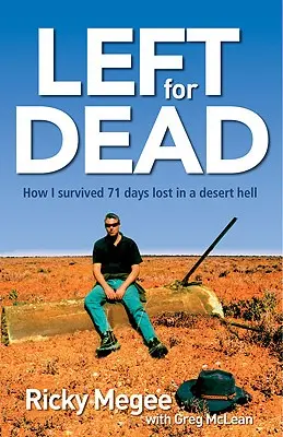 Pozostawiony na pastwę losu: Jak przetrwałem 71 dni na odludziu - Left for Dead: How I Survived 71 Days in the Outback