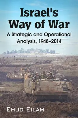 Izraelski sposób prowadzenia wojny: analiza strategiczna i operacyjna w latach 1948-2014 - Israel's Way of War: A Strategic and Operational Analysis, 1948-2014