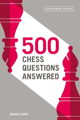 Odpowiedzi na 500 pytań szachowych: Dla wszystkich nowych szachistów - 500 Chess Questions Answered: For All New Chess Players