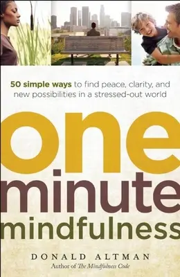 Jednominutowa uważność: 50 prostych sposobów na znalezienie spokoju, jasności i nowych możliwości w zestresowanym świecie - One-Minute Mindfulness: 50 Simple Ways to Find Peace, Clarity, and New Possibilities in a Stressed-Out World