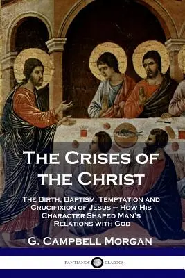 Kryzysy Chrystusa: Narodziny, chrzest, kuszenie i ukrzyżowanie Jezusa - jak Jego charakter kształtował relacje człowieka z Bogiem - The Crises of the Christ: The Birth, Baptism, Temptation and Crucifixion of Jesus - How His Character Shaped Man's Relations with God