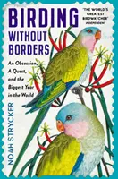 Ptaki bez granic - obsesja, poszukiwanie i największy rok na świecie - Birding Without Borders - An Obsession, A Quest, and the Biggest Year in the World