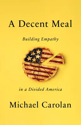 Przyzwoity posiłek: Budowanie empatii w podzielonej Ameryce - A Decent Meal: Building Empathy in a Divided America