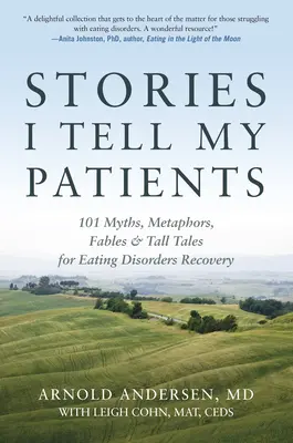 Historie, które opowiadam moim pacjentom: 101 mitów, metafor, bajek i opowieści o zdrowieniu z zaburzeń odżywiania - Stories I Tell My Patients: 101 Myths, Metaphors, Fables and Tall Tales for Eating Disorders Recovery