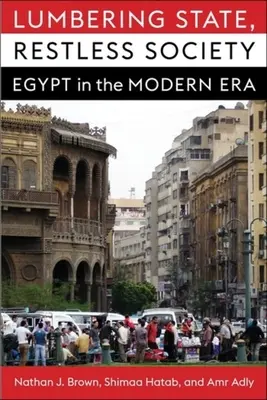 Zdrewniałe państwo, niespokojne społeczeństwo: Egipt w erze nowożytnej - Lumbering State, Restless Society: Egypt in the Modern Era