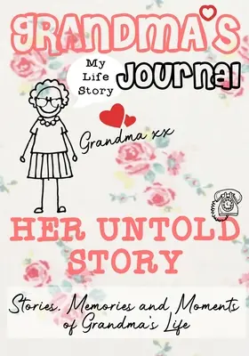 Dziennik babci - Jej nieopowiedziana historia: Historie, wspomnienia i chwile z życia babci - Grandma's Journal - Her Untold Story: Stories, Memories and Moments of Grandma's Life