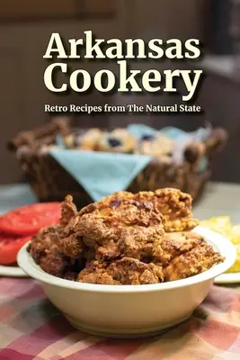 Arkansas Cookery: Retro przepisy z naturalnego stanu - Arkansas Cookery: Retro Recipes from The Natural State