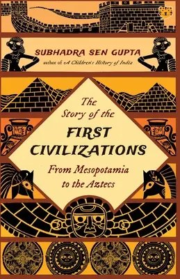 Historia pierwszych cywilizacji od Mezopotamii do Azteków - The Story of the First Civilizations from Mesopotamia to the Aztecs