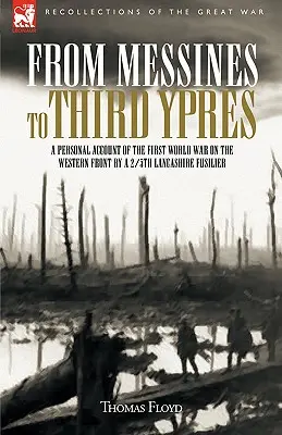 Od Messines do trzeciego Ypres: Osobista relacja żołnierza 2/5 pułku Lancashire z pierwszej wojny światowej - From Messines to Third Ypres: A Personal Account of the First World War by a 2/5th Lancashire Fusilier