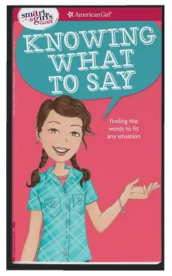 A Smart Girl's Guide: Knowing What to Say: Znajdowanie słów pasujących do każdej sytuacji - A Smart Girl's Guide: Knowing What to Say: Finding the Words to Fit Any Situation