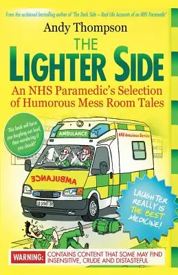 The Lighter Side. Wybór humorystycznych opowieści z mesy ratownika NHS - The Lighter Side. An NHS Paramedic's Selection of Humorous Mess Room Tales