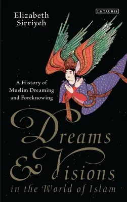 Sny i wizje w świecie islamu: Historia muzułmańskiego śnienia i przewidywania - Dreams and Visions in the World of Islam: A History of Muslim Dreaming and Foreknowing