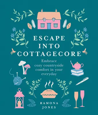 Escape Into Cottagecore: Przytulny wiejski komfort na co dzień - Escape Into Cottagecore: Embrace Cozy Countryside Comfort in Your Everyday