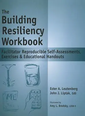 Zeszyt ćwiczeń budowania odporności: Samooceny, ćwiczenia i materiały edukacyjne do powielania przez moderatora - The Building Resiliency Workbook: Facilitator Reproducible Self-Assessments, Exercises & Educational Handouts