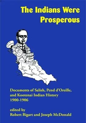 Indianie byli zamożni: Dokumenty historii Indian Salish, Pend d'Oreille i Kootenai, 1900-1906 - The Indians Were Prosperous: Documents of Salish, Pend d'Oreille, and Kootenai Indian History, 1900-1906