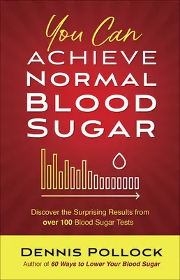 Możesz osiągnąć normalny poziom cukru we krwi: Odkryj zaskakujące wyniki ponad 100 badań poziomu cukru we krwi - You Can Achieve Normal Blood Sugar: Discover the Surprising Results from Over 100 Blood Sugar Tests