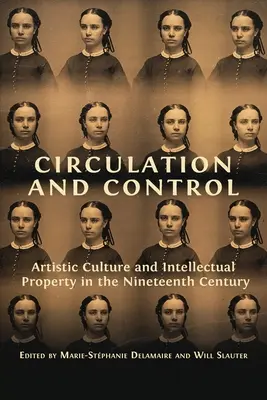 Obieg i kontrola: Kultura artystyczna i własność intelektualna w XIX wieku - Circulation and Control: Artistic Culture and Intellectual Property in the Nineteenth Century