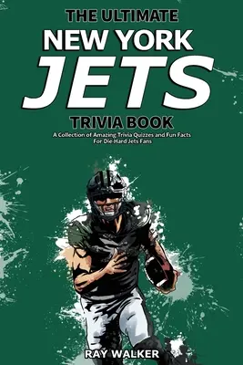 The Ultimate New York Jets Trivia Book: Kolekcja niesamowitych quizów i zabawnych faktów dla zagorzałych fanów Jets! - The Ultimate New York Jets Trivia Book: A Collection of Amazing Trivia Quizzes and Fun Facts for Die-Hard Jets Fans!