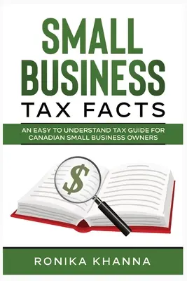 Fakty podatkowe dla małych firm: Łatwy do zrozumienia przewodnik podatkowy dla kanadyjskich właścicieli małych firm - Small Business Tax Facts: An Easy to Understand Tax Guide for Canadian Small Business Owners