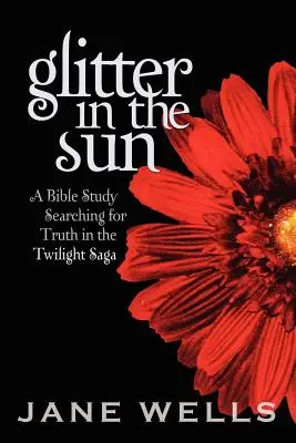 Blask w słońcu: Studium biblijne w poszukiwaniu prawdy w sadze Zmierzch - Glitter in the Sun: A Bible study searching for truth in the Twilight Saga