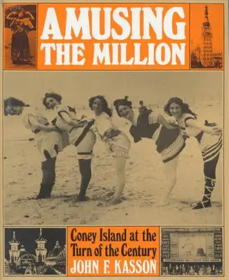 Amusing the Million: Coney Island na przełomie wieków - Amusing the Million: Coney Island at the Turn of the Century