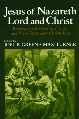 Jezus z Nazaretu Panem i Chrystusem: Eseje o historycznym Jezusie i chrystologii Nowego Testamentu - Jesus of Nazareth Lord and Christ: Essays on the Historical Jesus and New Testament Christology