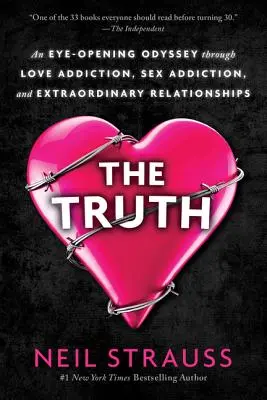 Prawda: otwierająca oczy odyseja przez uzależnienie od miłości, uzależnienie od seksu i niezwykłe relacje - The Truth: An Eye-Opening Odyssey Through Love Addiction, Sex Addiction, and Extraordinary Relationships