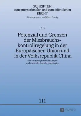 Potencjał i ograniczenia regulacji kontroli nadużyć w Unii Europejskiej i Chińskiej Republice Ludowej; analiza prawnoporównawcza na przykładzie prawa amerykańskiego - Potenzial und Grenzen der Missbrauchskontrollregelung in der Europischen Union und in der Volksrepublik China; Eine rechtsvergleichende Analyse am Be