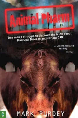 Animal Pharm: Walka jednego człowieka o odkrycie prawdy o chorobie wściekłych krów i wariancie Cjd - Animal Pharm: One Man's Struggle to Discover the Truth about Mad Cow Disease and Variant Cjd