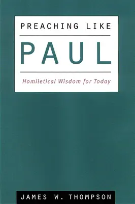 Głoszenie jak Paweł: Mądrość homiletyczna na dziś - Preaching Like Paul: Homiletical Wisdom for Today