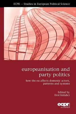 Europeizacja i polityka partyjna: Jak UE wpływa na krajowych aktorów, wzorce i systemy - Europeanisation and Party Politics: How the EU affects Domestic Actors, Patterns and Systems