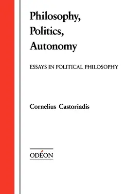 Filozofia, polityka, autonomia: Eseje z filozofii politycznej - Philosophy, Politics, Autonomy: Essays in Political Philosophy