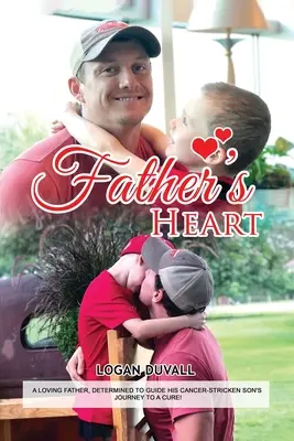 Father's Heart: Kochający ojciec, zdeterminowany, by poprowadzić swojego chorego na raka syna do wyleczenia - Father's Heart: A Loving Father, Determined to Guide His Cancer-Stricken Son's Journey to a Cure