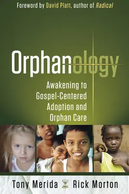 Orfanologia: Przebudzenie do ewangelicznej adopcji i opieki nad sierotami - Orphanology: Awakening to Gospel-Centered Adoption and Orphan Care