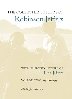 The Collected Letters of Robinson Jeffers, z wybranymi listami Uny Jeffers: Tom drugi, 1931-1939 - The Collected Letters of Robinson Jeffers, with Selected Letters of Una Jeffers: Volume Two, 1931-1939