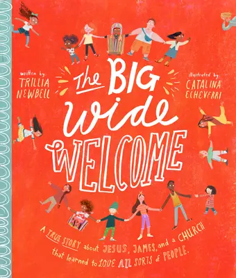 The Big Wide Welcome Storybook: Prawdziwa opowieść o Jezusie, Jakubie i kościele, który nauczył się kochać różnych ludzi - The Big Wide Welcome Storybook: A True Story about Jesus, James, and a Church That Learned to Love All Sorts of People