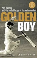 Golden Boy - Kim Hughes i stare złe czasy australijskiego krykieta (Ryan Christian (autor)) - Golden Boy - Kim Hughes and the bad old days of Australian cricket (Ryan Christian (Author))