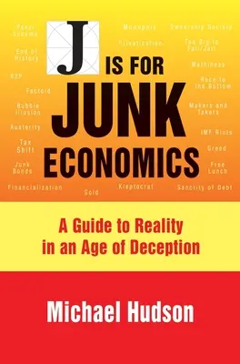 J Is for Junk Economics: Przewodnik po rzeczywistości w epoce oszustwa - J Is for Junk Economics: A Guide to Reality in an Age of Deception