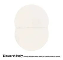 Ellsworth Kelly: Katalog Raisonn obrazów, reliefów i rzeźb Tom 2: 1954-1958 - Ellsworth Kelly: Catalogue Raisonn of Paintings, Reliefs, and Sculpture Volume 2: 1954-1958